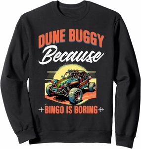 Bingo Boring Sun Beach Sand Race Rail Racing Car Dune Buggy Sweatshirt