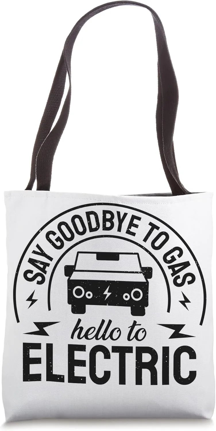 Electric Vehicle Say Goodbye To Gas Hello To Electrics Tote Bag