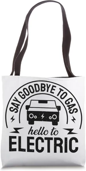 Electric Vehicle Say Goodbye To Gas Hello To Electrics Tote Bag