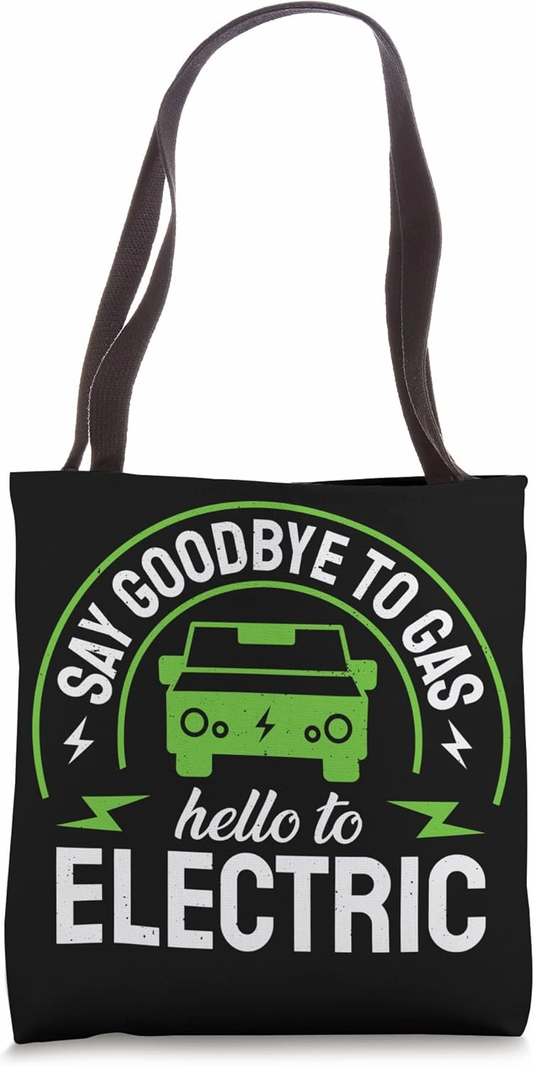 Electric Vehicle Say Goodbye To Gas Hello To Electrics Tote Bag