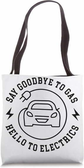 Electric Vehicle Say Goodbye To Gas Hello To Electrics Tote Bag