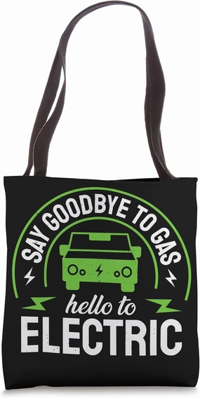 Electric Vehicle Say Goodbye To Gas Hello To Electrics Tote Bag