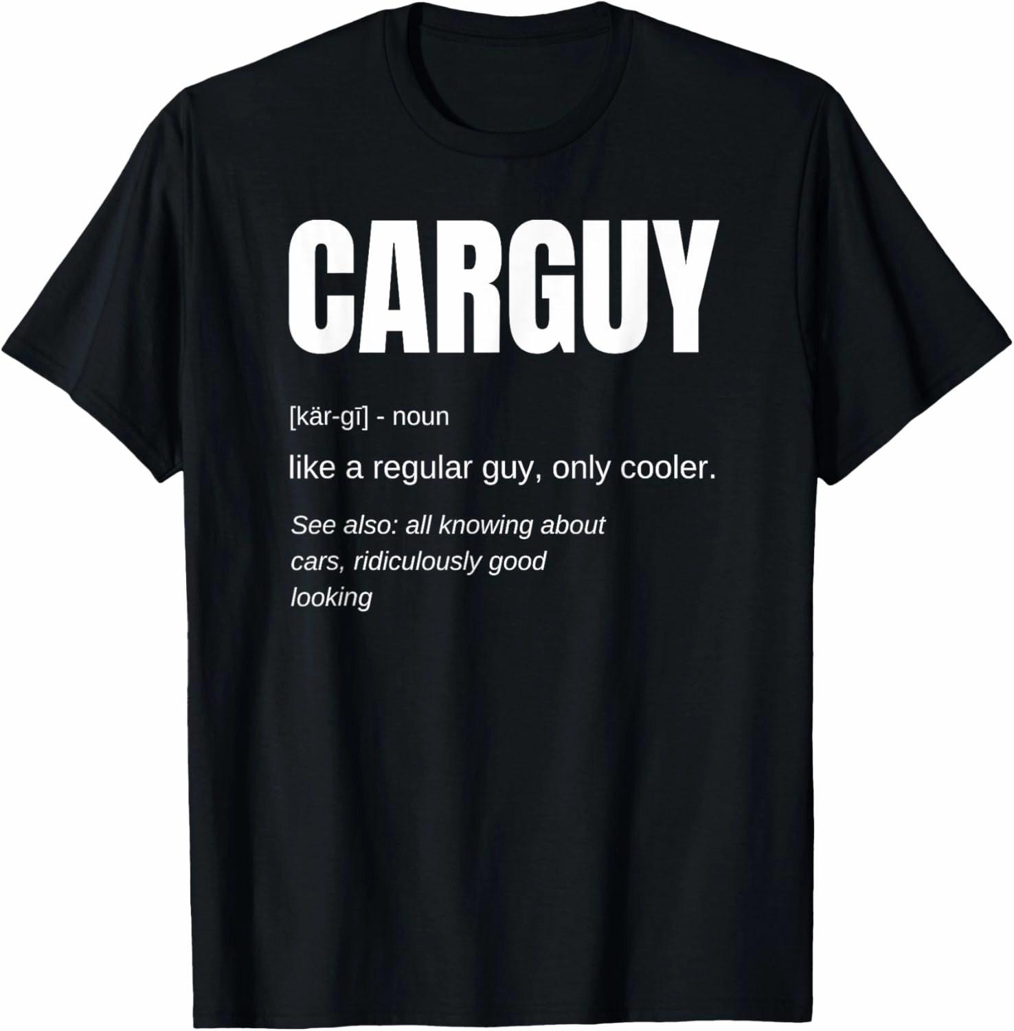 Funny Car Guy Gift - CARGUY Definition T-Shirt