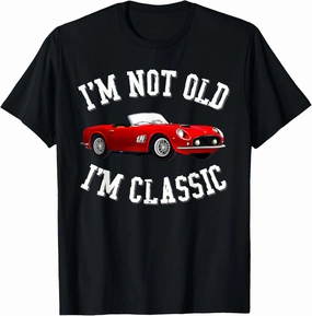Funny I'm Not Old I'm Classic Vintage Automobile Car T-Shirt