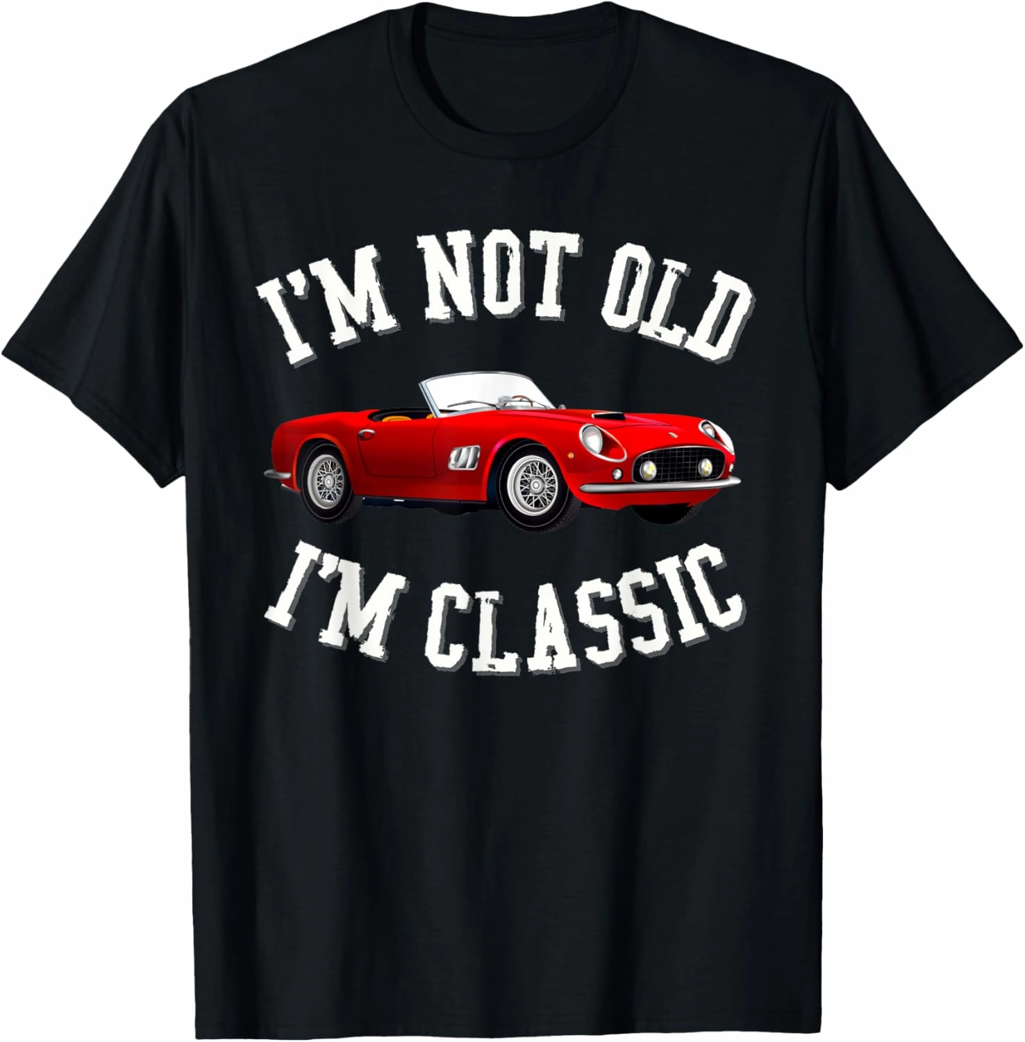 Funny I'm Not Old I'm Classic Vintage Automobile Car T-Shirt