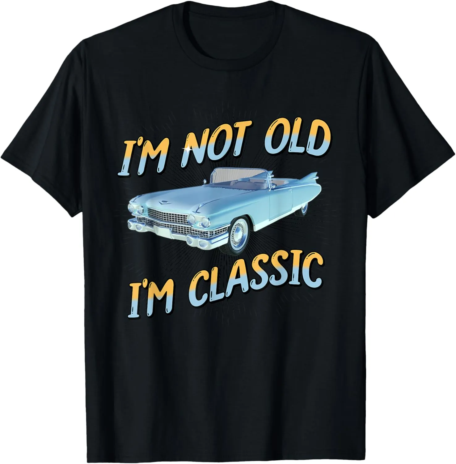 I'm Not Old I'm Classic T-Shirt