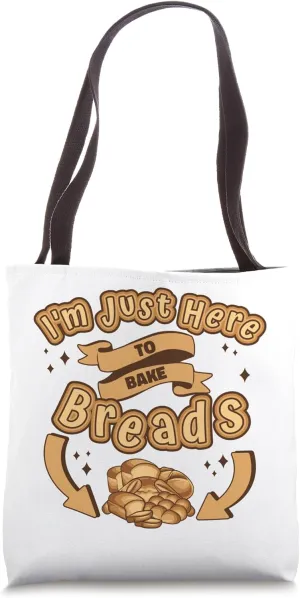 Just Here To Bake Breads Bread Maker Bread Dough Bread Baker Tote Bag