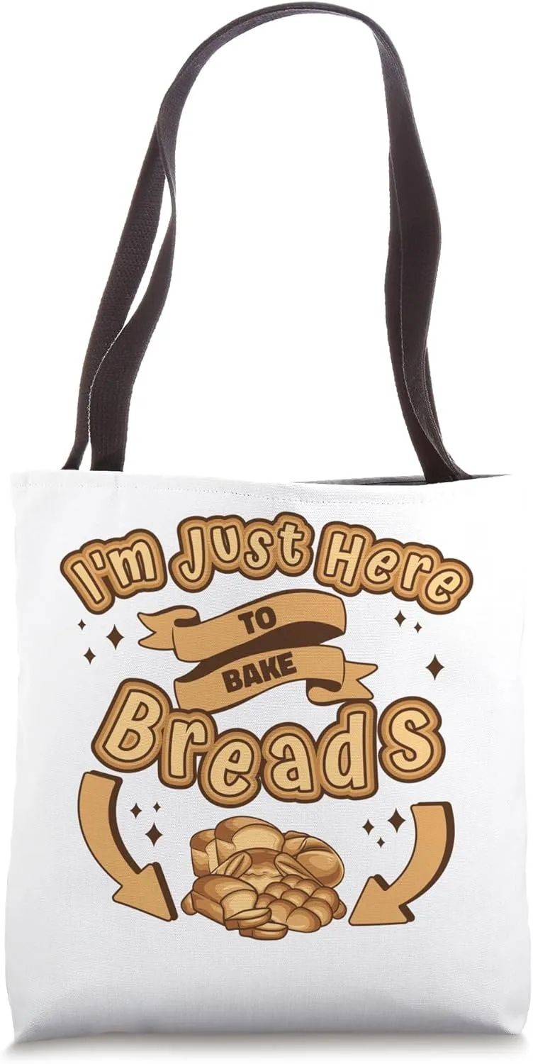 Just Here To Bake Breads Bread Maker Bread Dough Bread Baker Tote Bag