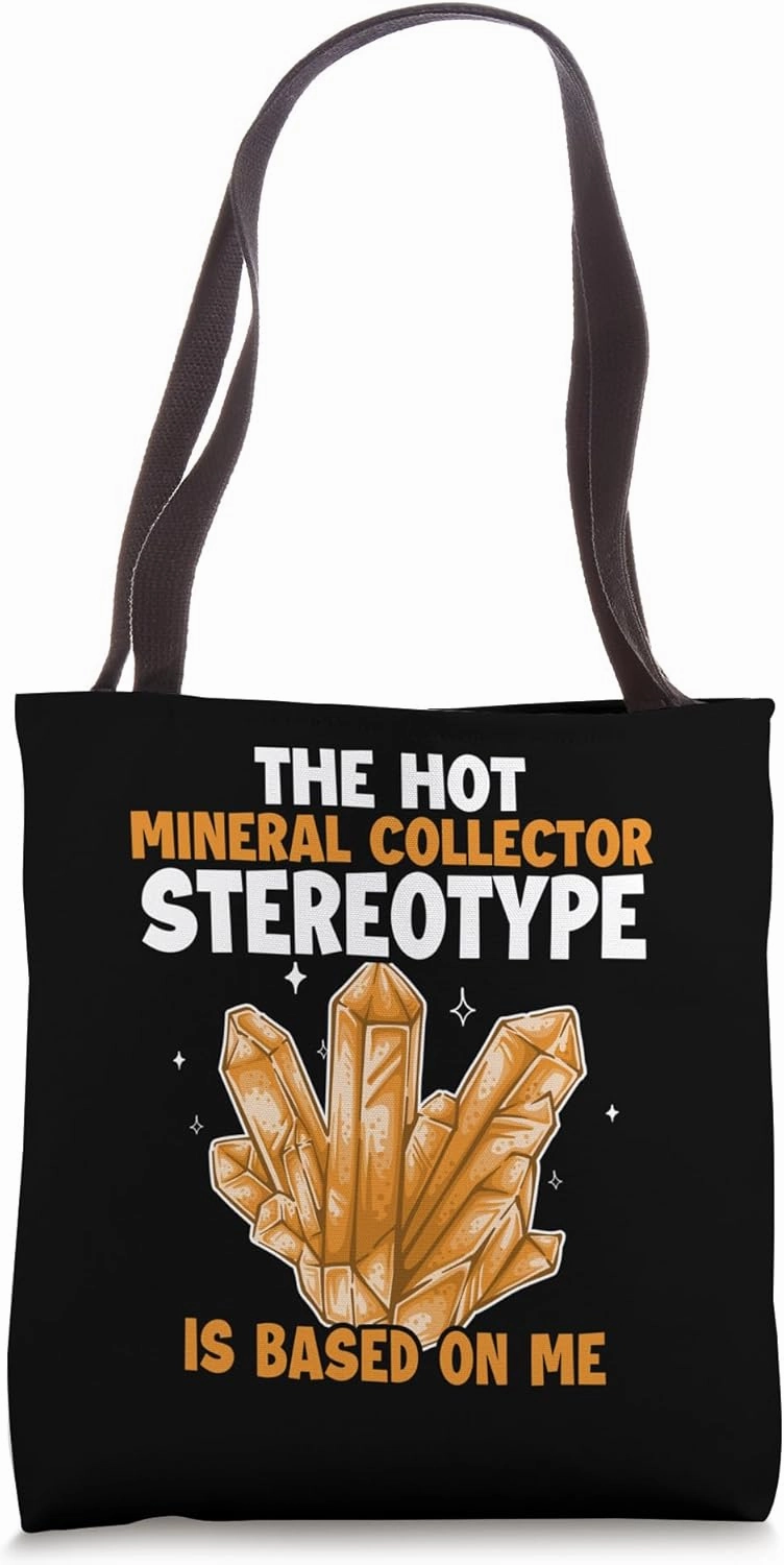 Mineral Collecter Stereotype is Based On Me Geologist Tote Bag