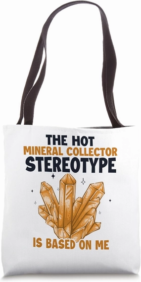 Mineral Collecter Stereotype is Based On Me Geologist Tote Bag